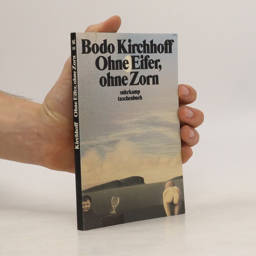 Bodo Kirchhoff Ohne Eifer, ohne Zorn
