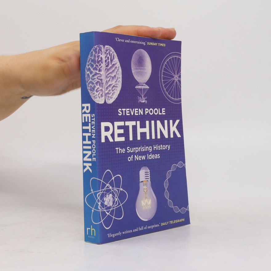 Steven Poole Rethink: The Surprising History Of New Ideas