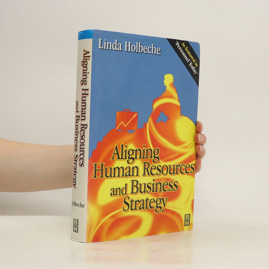 Linda Holbeche Aligning Human Resources and Business Strategy