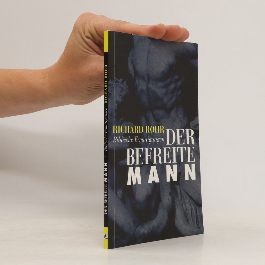 Richard Rohr Der befreite Mann. Biblische Ermutigungen