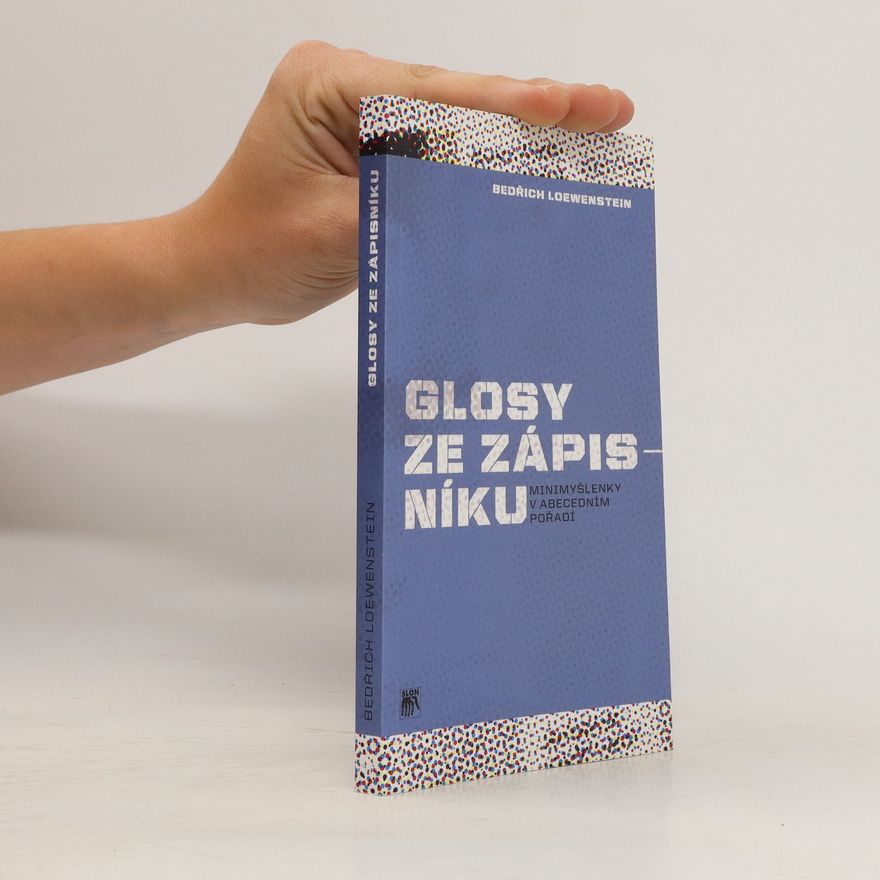 Bedřich Löwenstein Glosy ze zápisníku. Minimyšlenky v abecedním pořadí