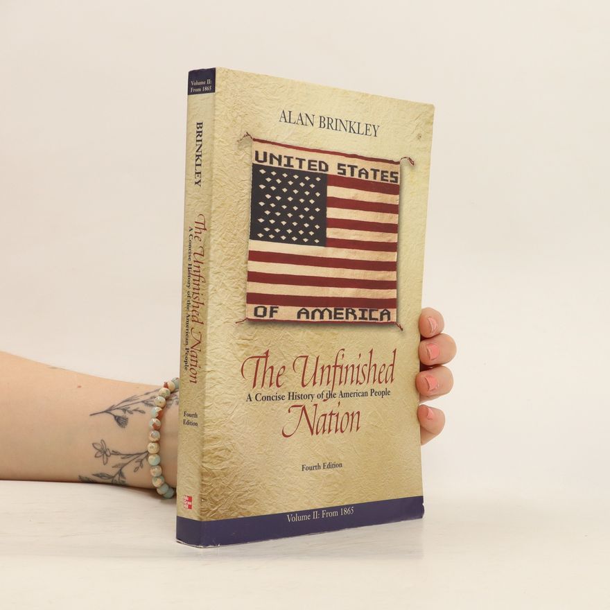 Alan Brinkley The Unfinished Nation. A Concise History of the American People. Volume II: From 1865