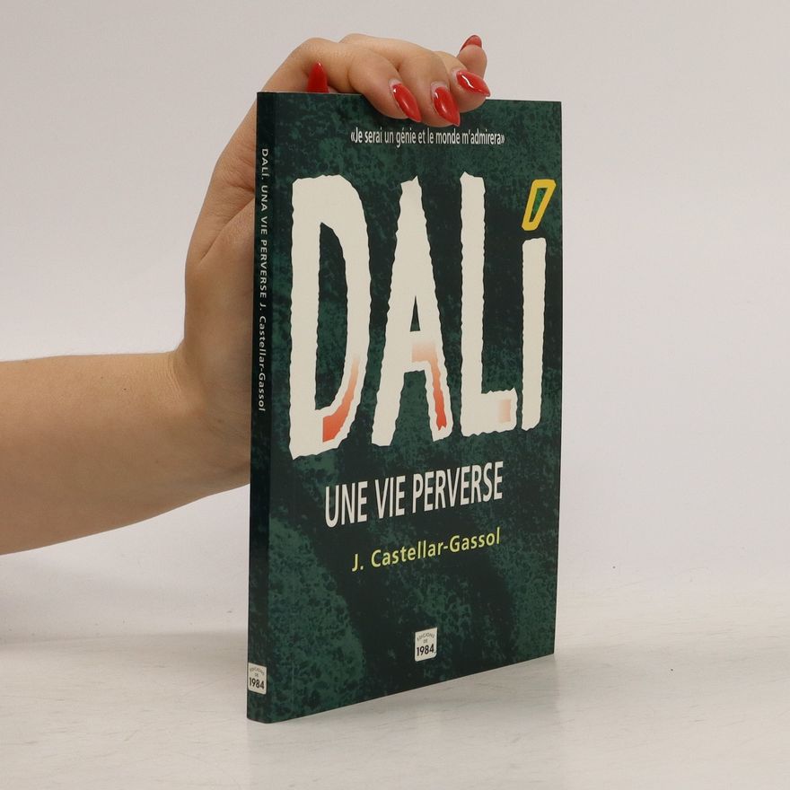 Joan Castellar-Gassol Dalí, une vie perverse