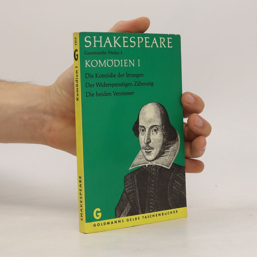 William Shakespeare Komodien I. Die Komödie der Irrungen. Der Widerspenstigen Zähmung. Die beiden Veroneser
