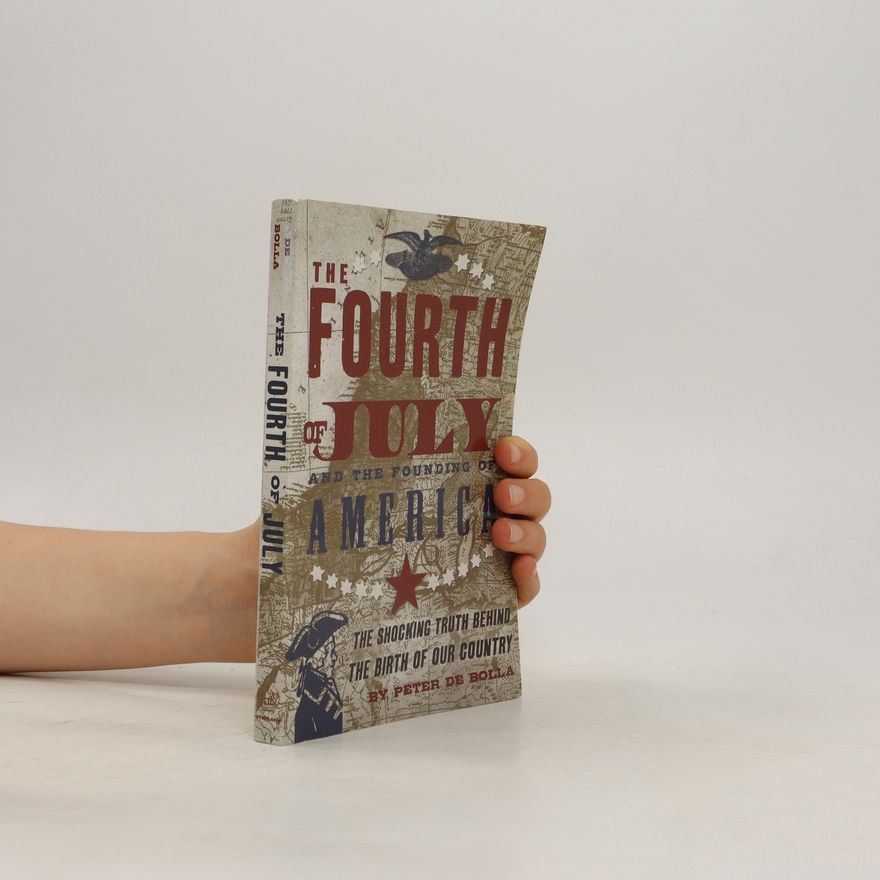 Peter De Bolla The Fourth of July and the founding of America
