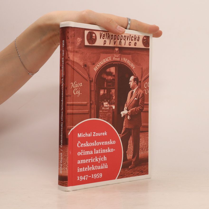 Michal Zourek Československo očima latinskoamerických intelektuálů 1947–1959