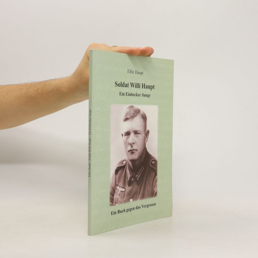 Elfie Haupt Soldat Willi Haupt - ein Einbecker Junge