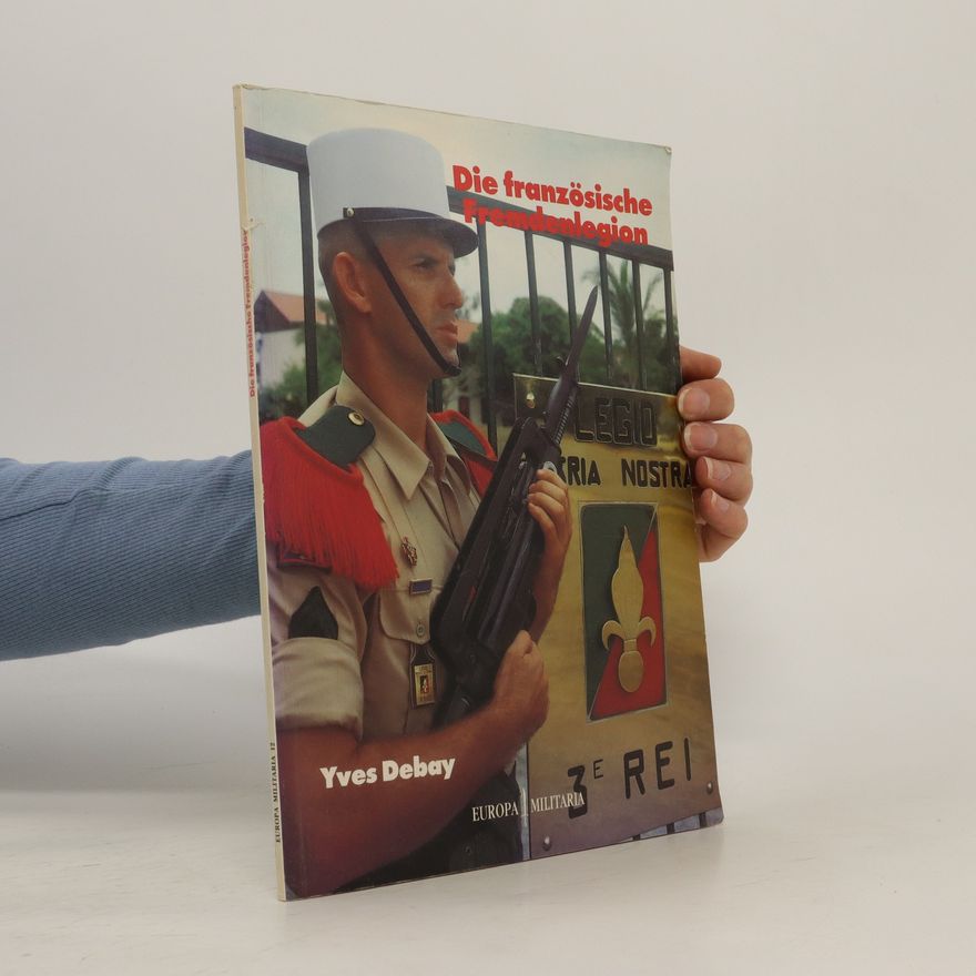 Yves Debay Die französische Fremdenlegion
