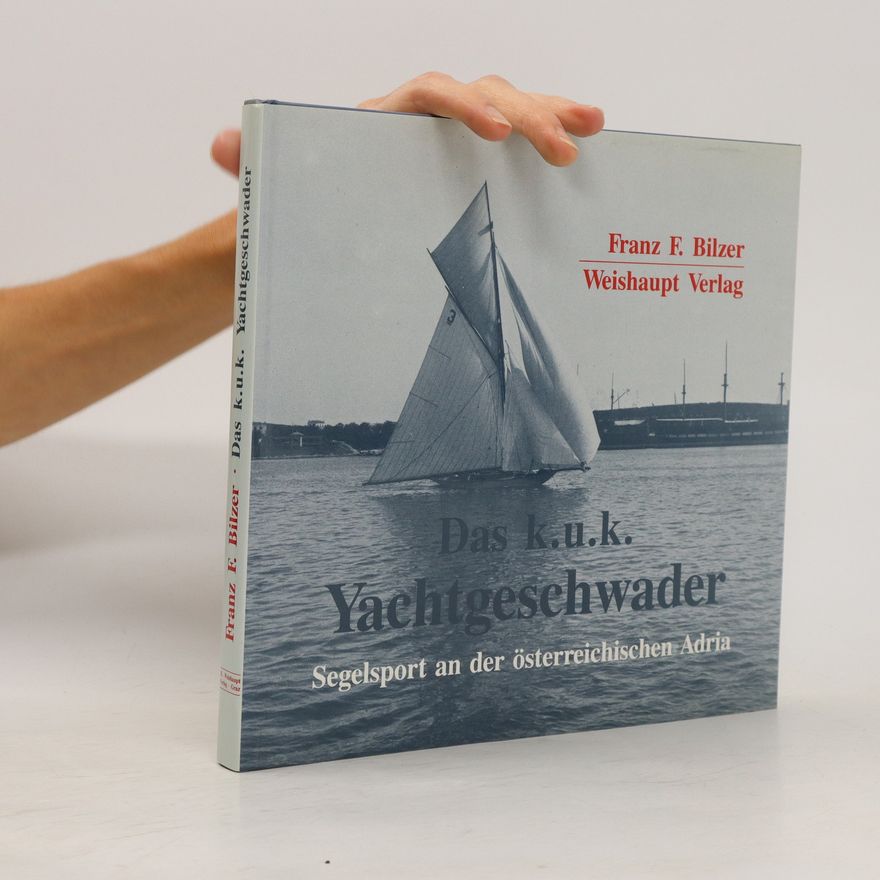 Franz F. Bilzer Das k.u.k. Yachtgeschwader