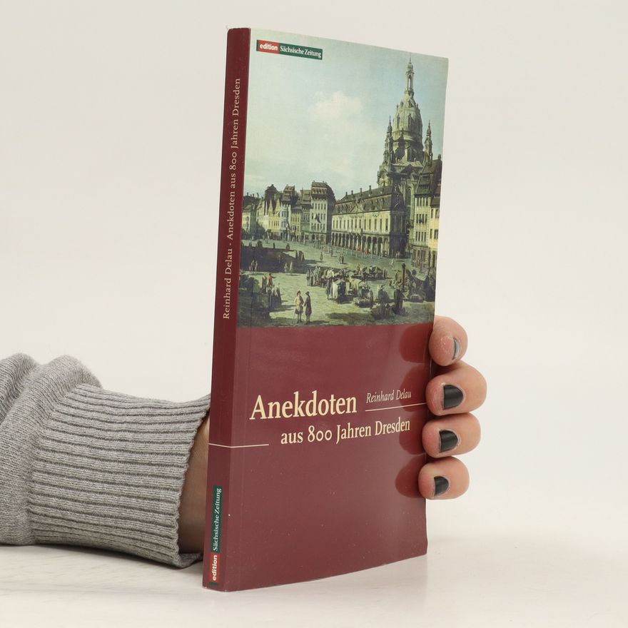 Reinhard Delau Anekdoten aus 800 Jahren Dresden