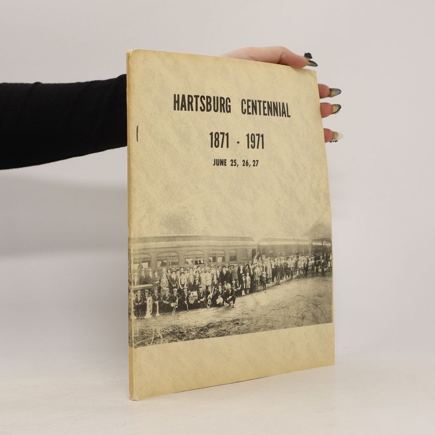 Autorenkollektiv Hartsburg Centennial 1871-1971 June 25, 26, 27