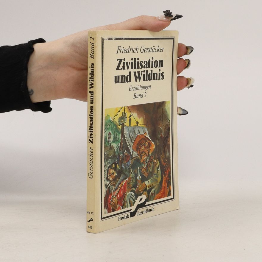 Friedrich Gerstäcker Zivilisation und Wildnis 2