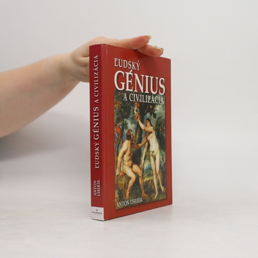 Anton Uherík Ľudský génius a civilizácia