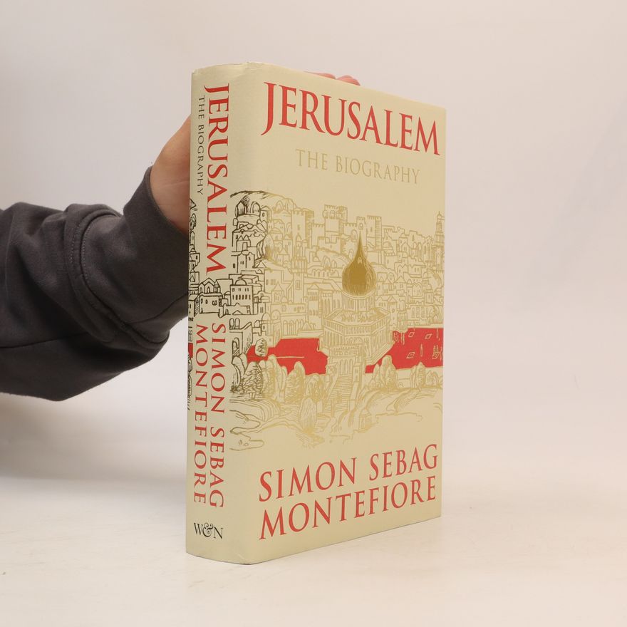 Simon Sebag Montefiore Jerusalem : the biography