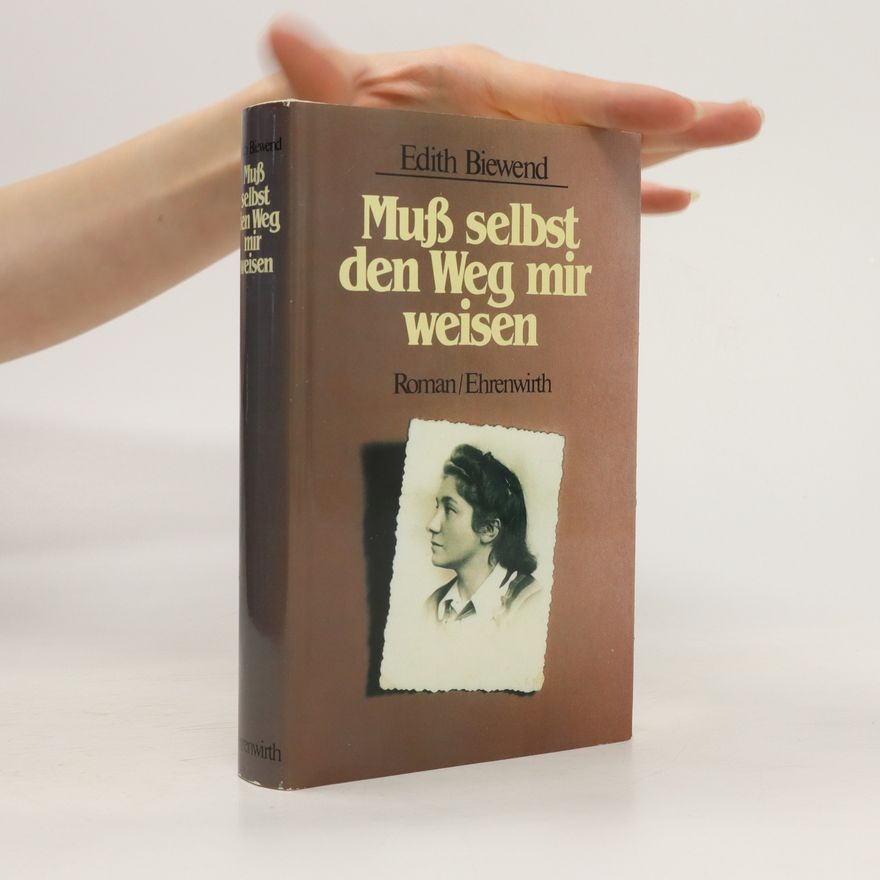 Edith Biewend Muß selbst den Weg mir weisen