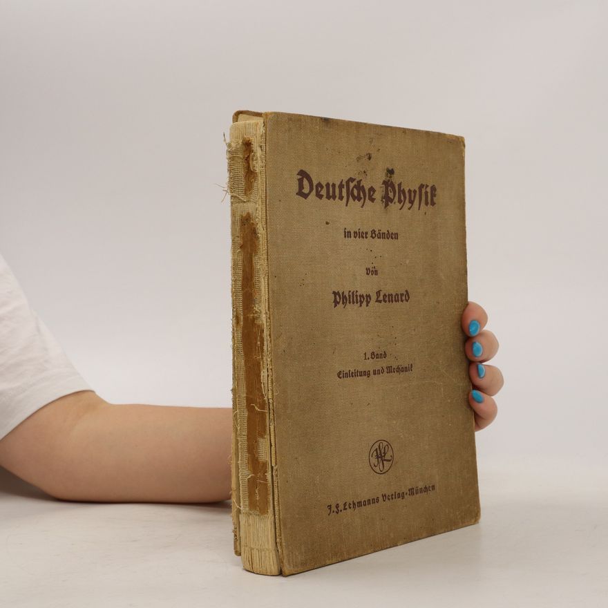 Philipp Eduard Anton von Lenard Deutsche Physik in vier Bänden. Band 1