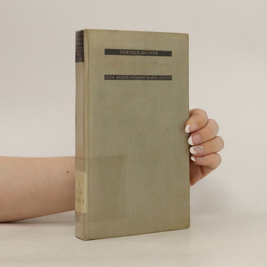 Gertrud Bäumer Ich kreise um Gott: der Beter Rainer Maria Rilke