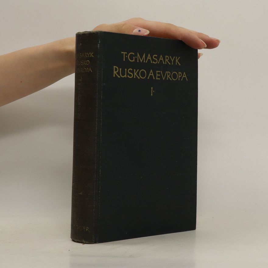 Tomáš Garrigue Masaryk Rusko a Evropa: K ruské filosofii dějin a náboženství, díl I.
