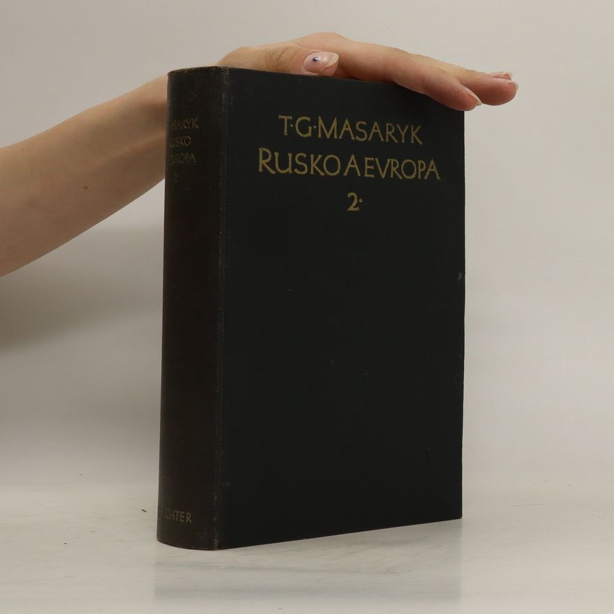 Tomáš Garrigue Masaryk Rusko a Evropa: Studie o duchovní proudech v Rusku, díl II.
