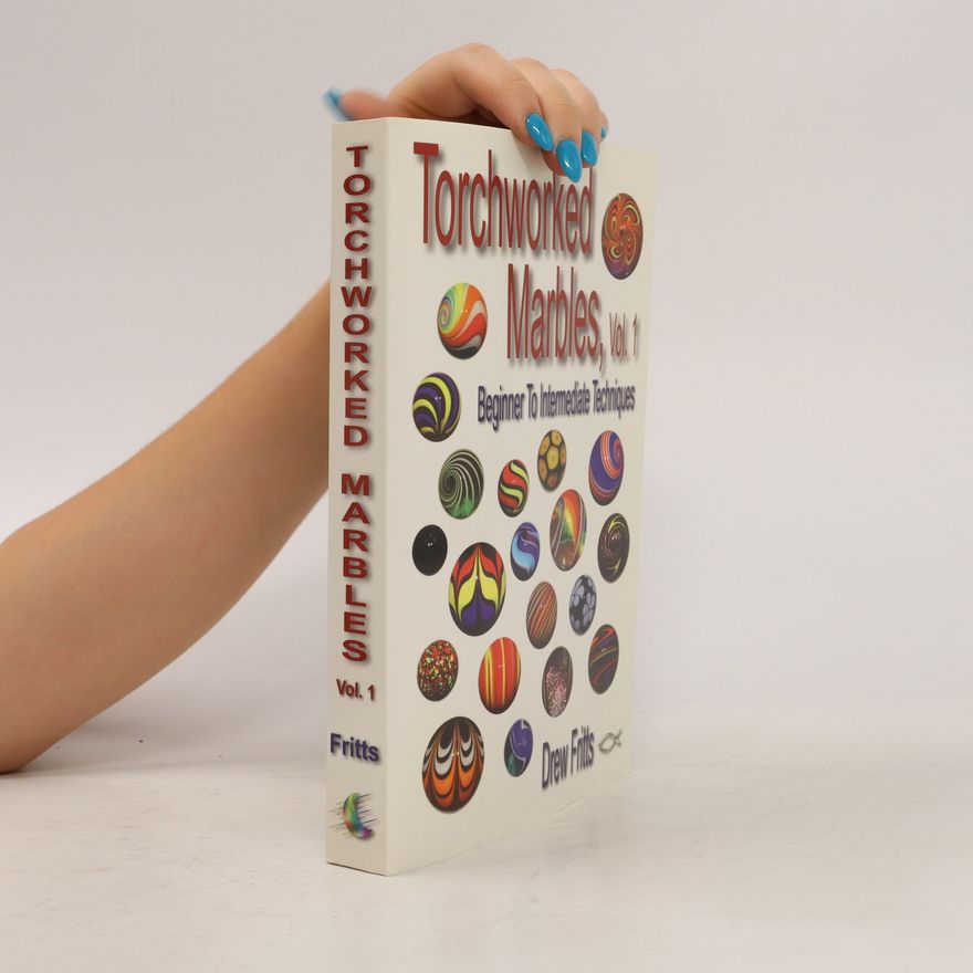 Drew Fritts Torchworked Marbles: Beginner to Intermediate Techniques