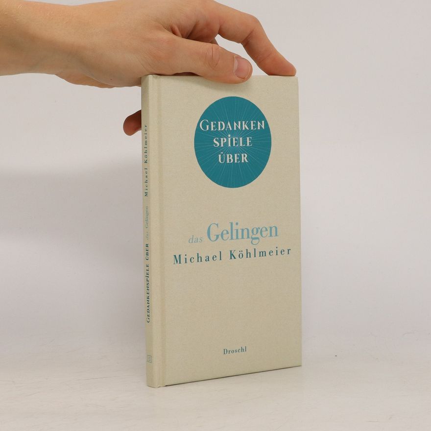 Michael Köhlmeier Gedankenspiele über das Gelingen