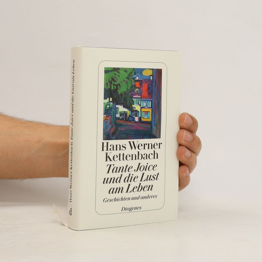 Hans Werner Kettenbach Tante Joice und die Lust am Leben : Geschichten und anderes