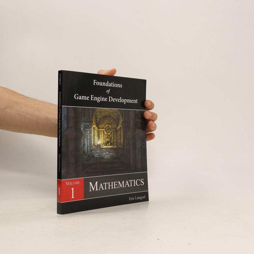 Eric Lengyel Foundations of Game Engine Development. Volume 1. Mathematics