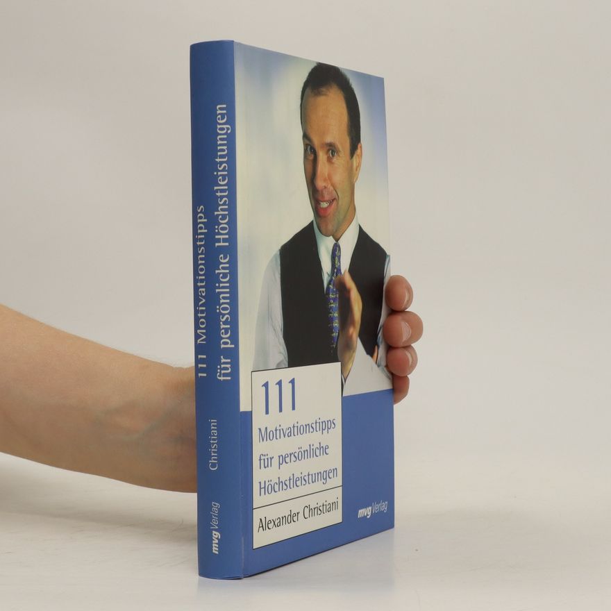 Alexander Christiani 111 Motivationstipps für persönliche Höchstleistungen.