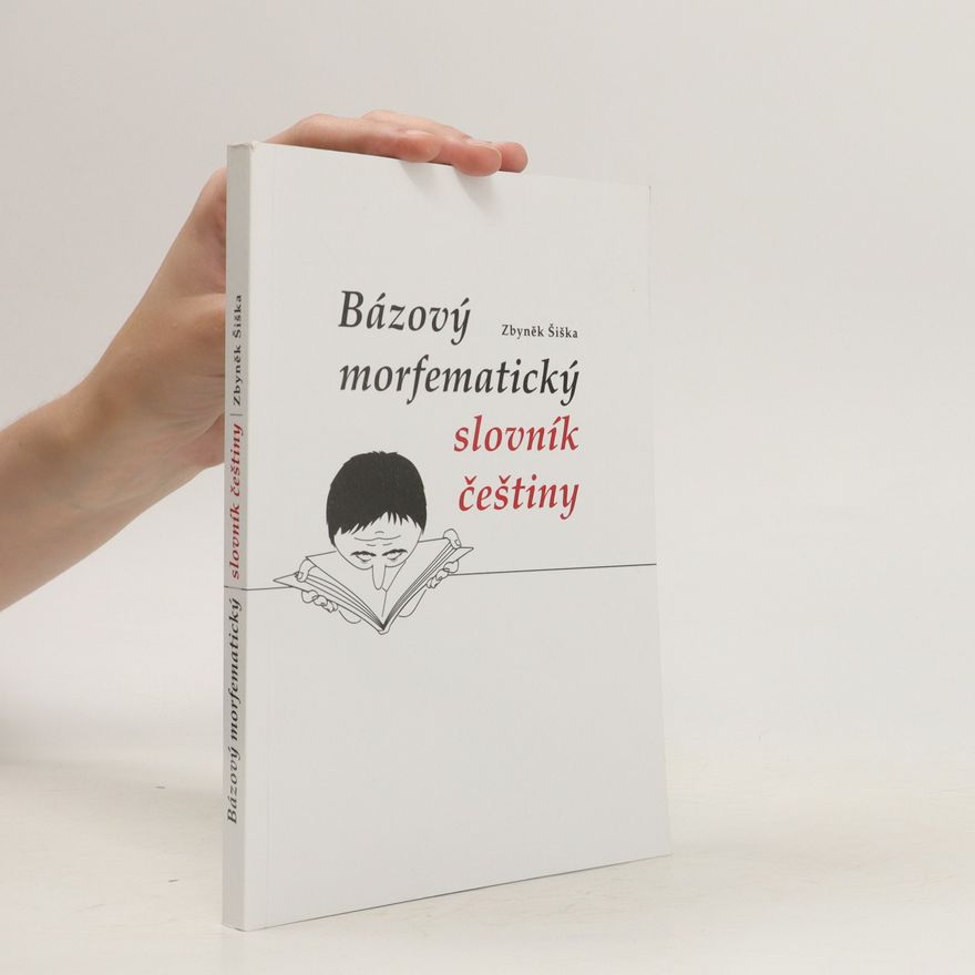 Zbyněk Šiška Bázový morfematický slovník češtiny