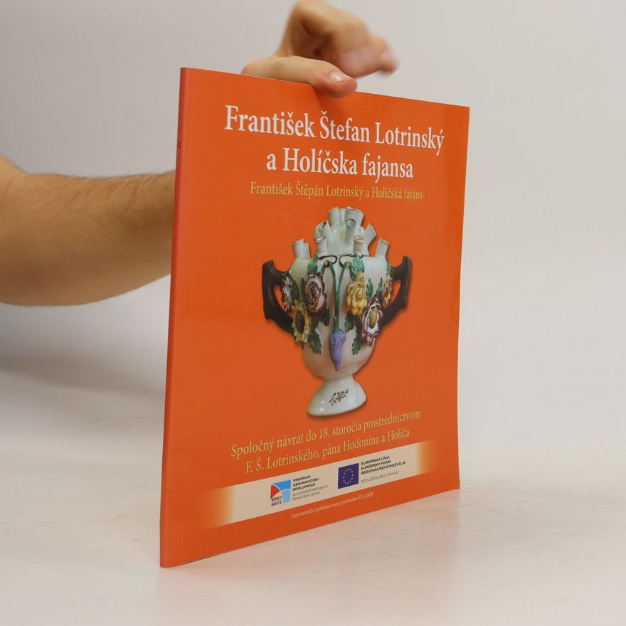 Tomáš Gronský František Štefan Lotrinský a holíčska fajansa