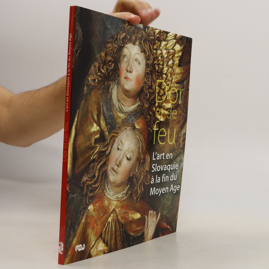 JeanChristophe TonThat D'or et de feu : l'art en Slovaquie a la fin du Moyen Age