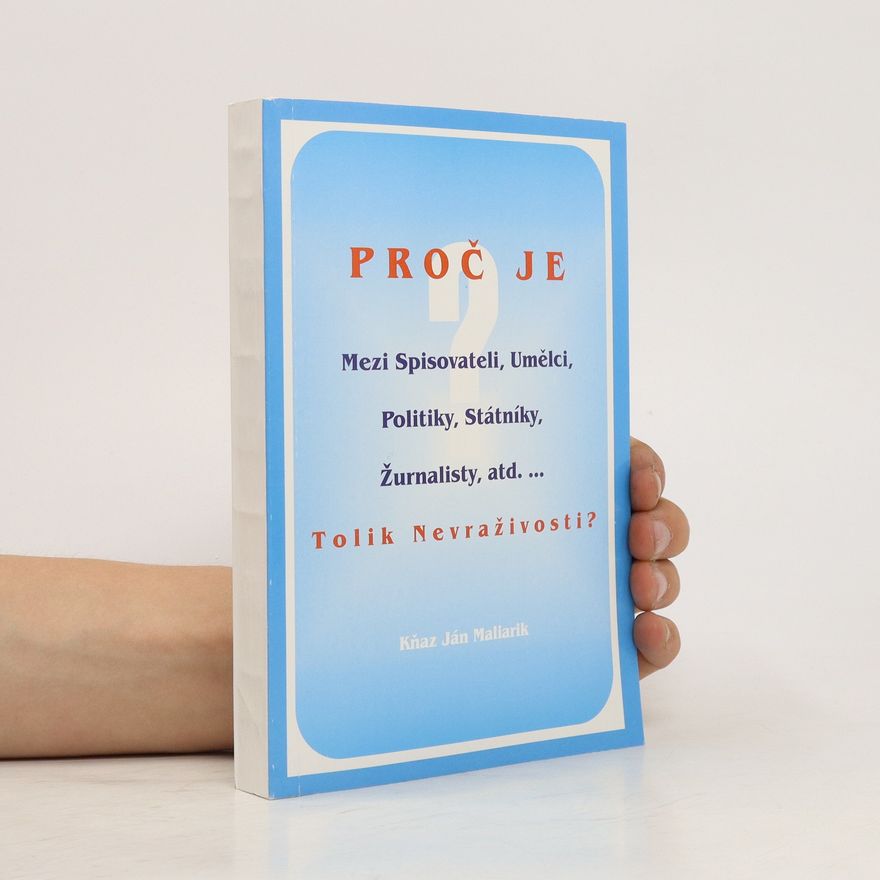 Kňaz Ján Maliarik Proč je Mezi spisovateli, umělci, politiky, státníky, žurnalisty, atd... Tolik nevraživosti?