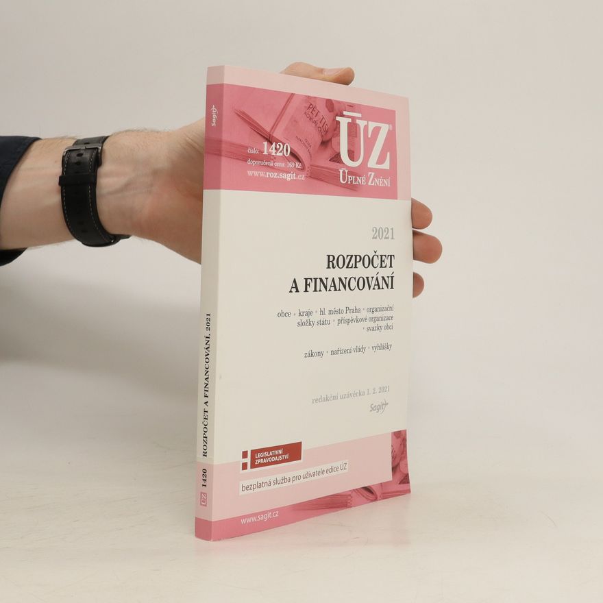 Collectif d'auteurs Rozpočet a financování: obce, kraje, hl. m. Praha, organizační složky státu, příspěvkové organizace, svazky obcí : zákony, nařízení vlády, vyhlášky : redakční uzávěrka 1.2.2021 - ÚZ 1420