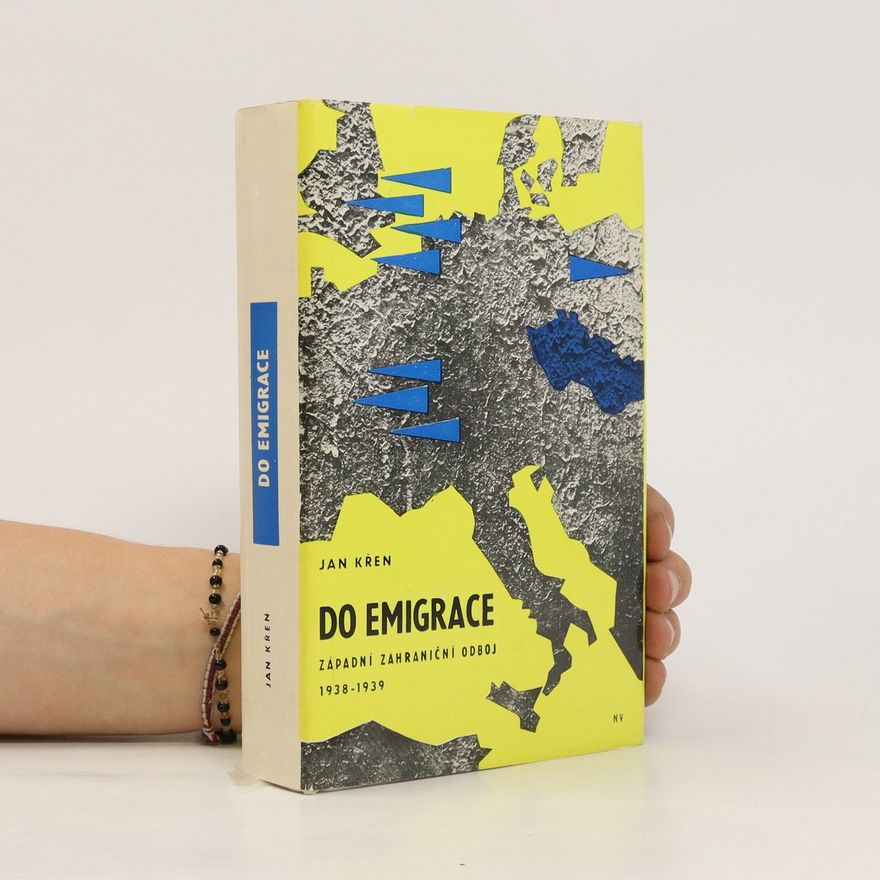 Jan Křen Do emigrace. Západní zahraniční odboj 1938-1939
