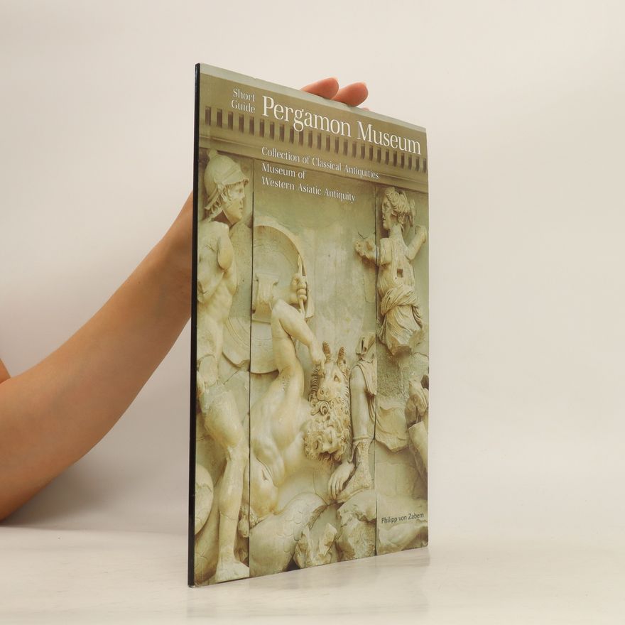 Max Kunze Pergamon museum: Collection of classical antiquities. Museum of Western Asiatic Antiquity