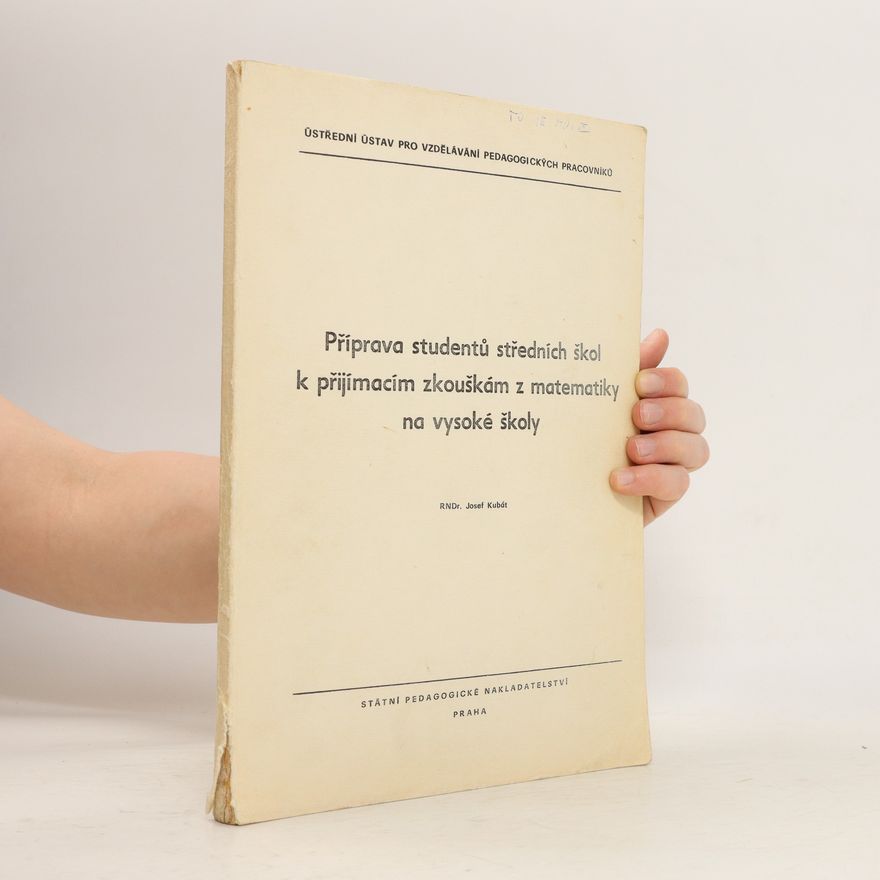 Josef Kubát Příprava studentů středních škol k přijímacím zkouškám z matematiky na vysoké školy