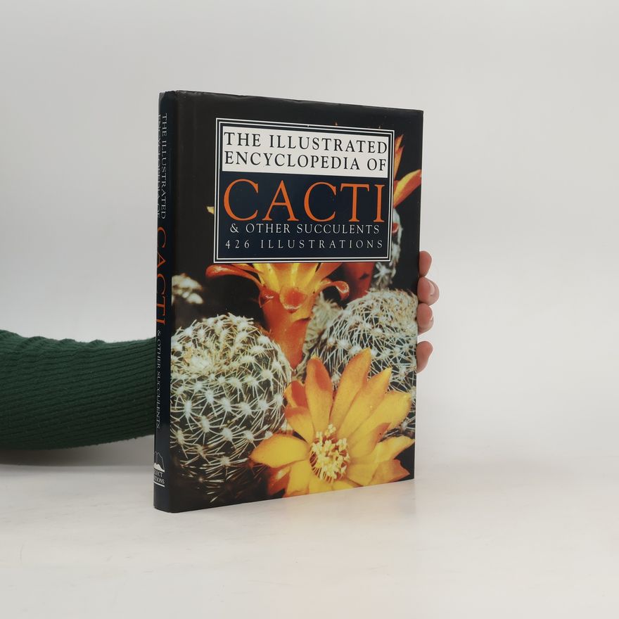 Various authors The Illustrated Encyclopedia of Cacti & Other Succulents