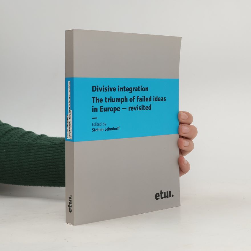 Steffen Lehndorff Divisive Integration. The Triumph of Failed Ideas in Europe — Revisited