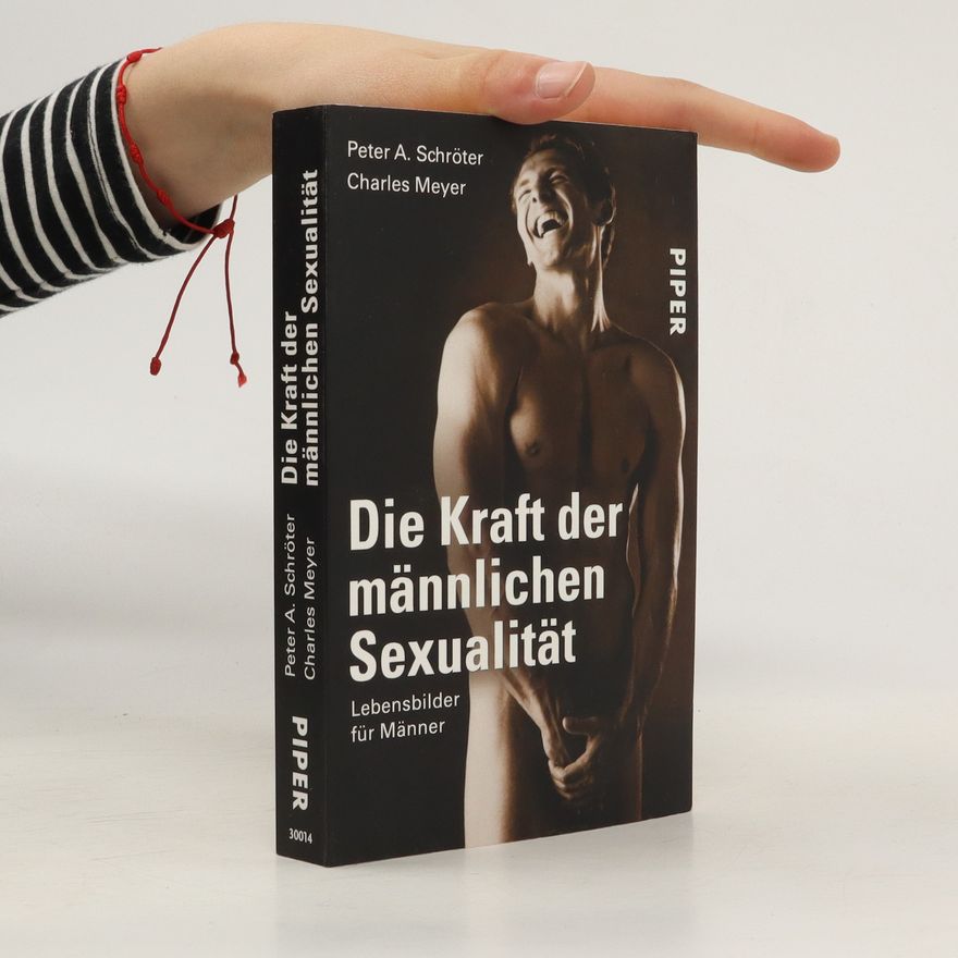 Peter A. Schröter Die Kraft der männlichen Sexualität