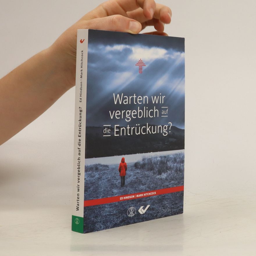 Edward E. Hindson Warten wir vergeblich auf die Entrückung?