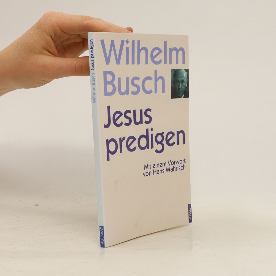 Wilhelm Busch Jesus predigen - nicht irgendwas!