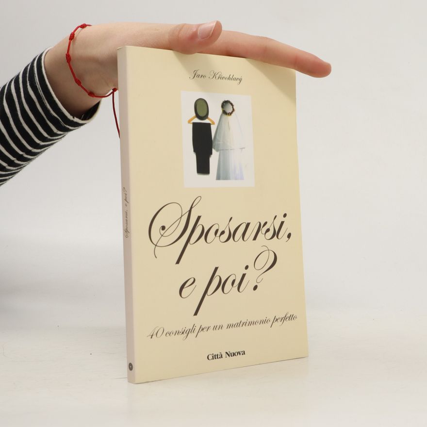 Jaro Křivohlavý Sposarsi e poi? 40 consigli per un matrimonio perfetto