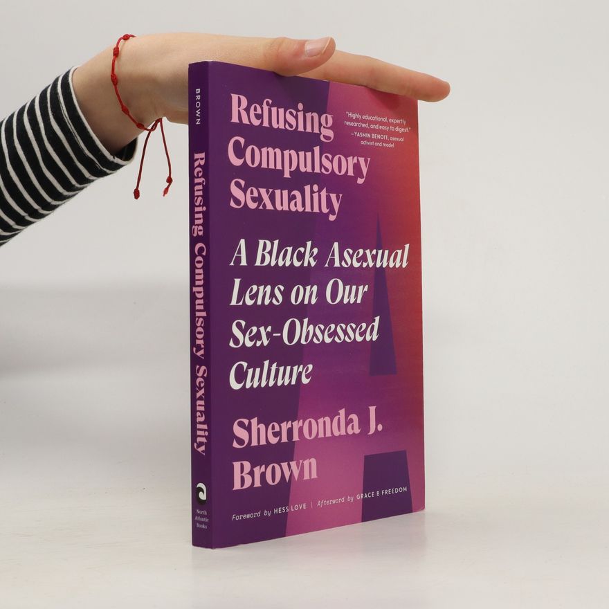 Sherronda J. Brown Refusing Compulsory Sexuality
