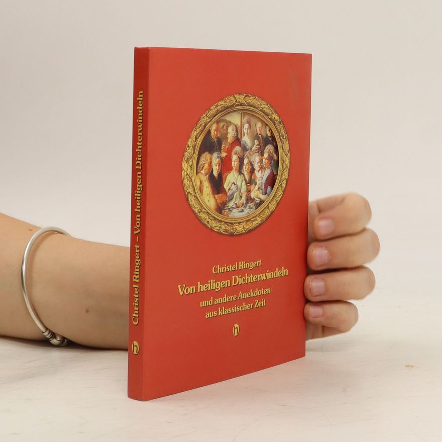 Christel Ringert Von heiligen Dichterwindeln und andere Anekdoten aus klassischer Zeit
