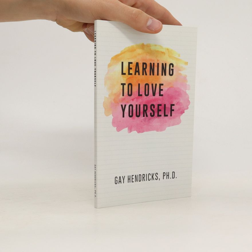Gay Hendricks Learning To Love Yourself