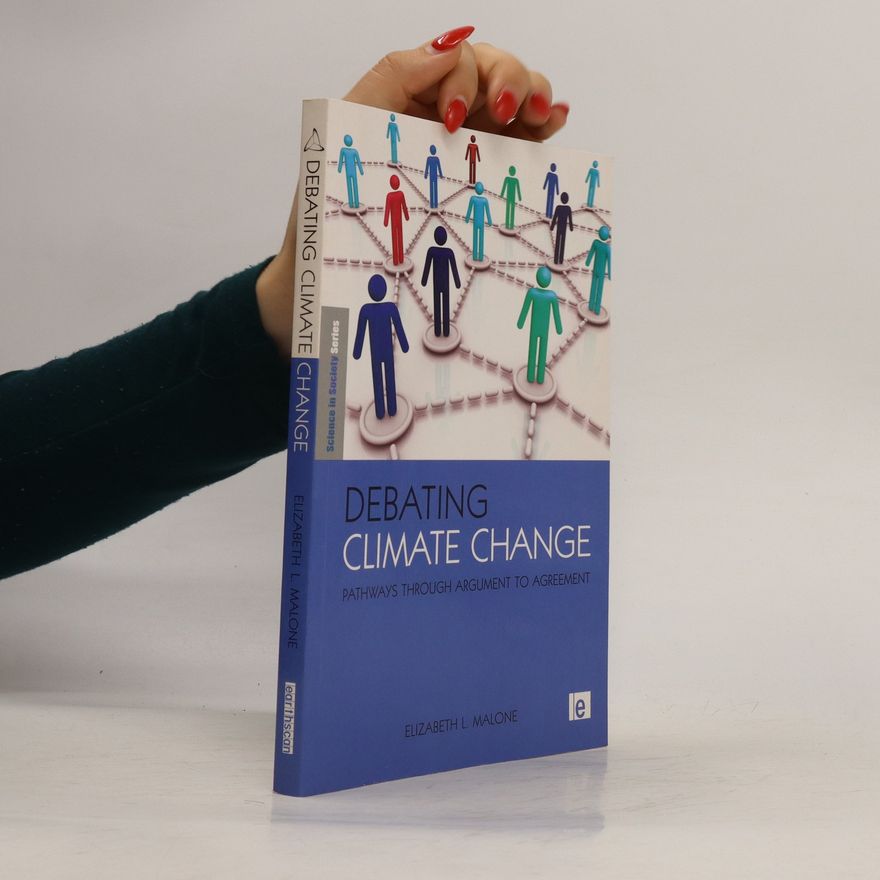 Elizabeth L Malone Debating climate change pathways through argument to agreement