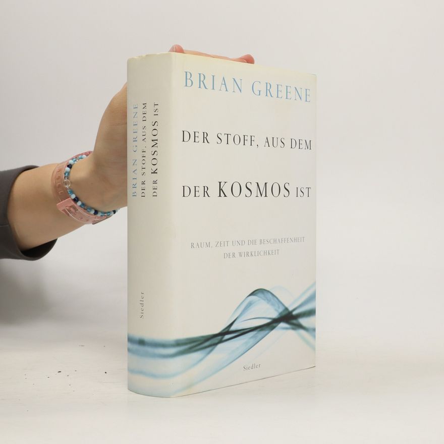 Brian Greene Der Stoff, aus dem der Kosmos ist