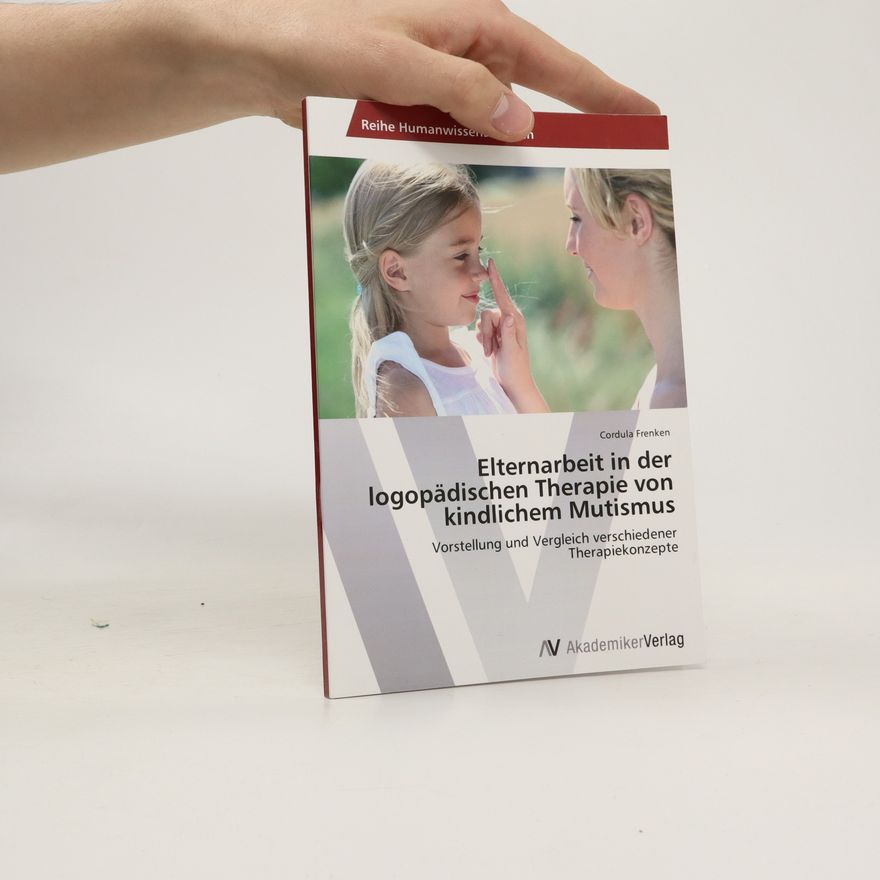 Cordula Frenken Elternarbeit in der logopädischen Therapie von kindlichem Mutismus
