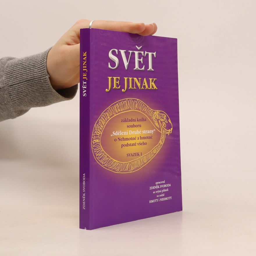 Zdeněk Svoboda "Sdělení Druhé strany" o Nehmotné a hmotné podstatě všeho. Svazek 1, Svět je jinak : základní kniha souboru