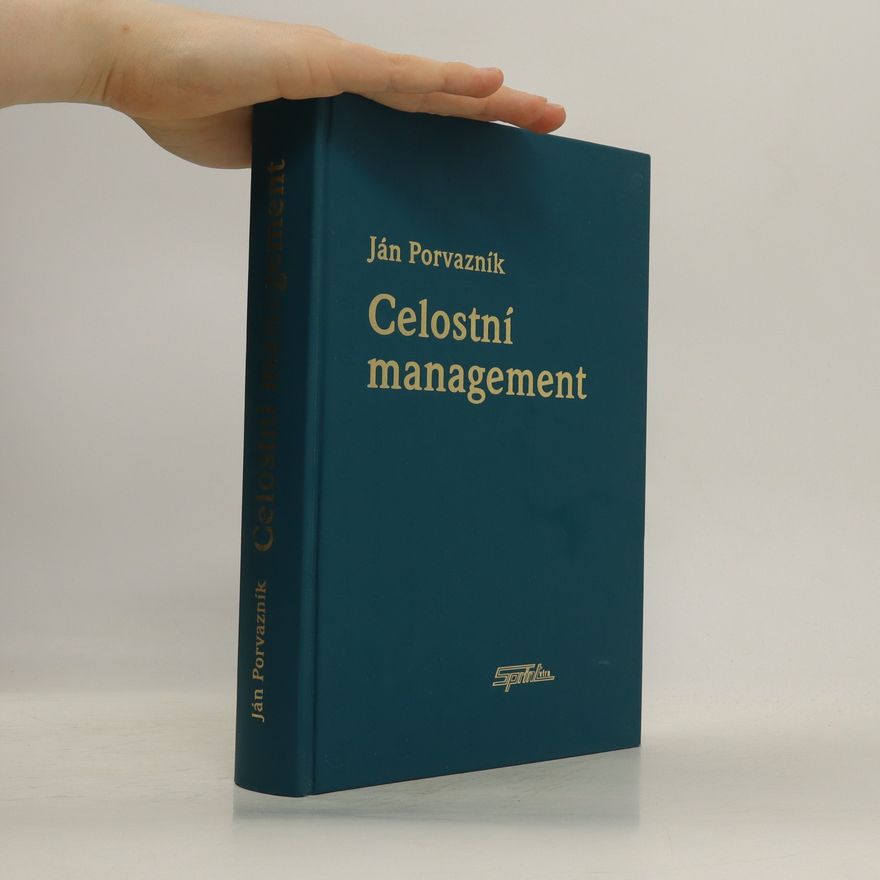 Ján Porvazník Celostní management : pilíře kompetence v řízení